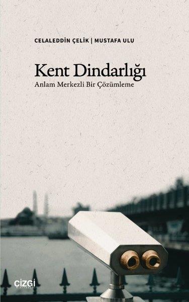 Celaleddin ÇelikSosyoloji KitaplarıKent Dindarlığı - Anlam Merkezli Bir Çözümleme