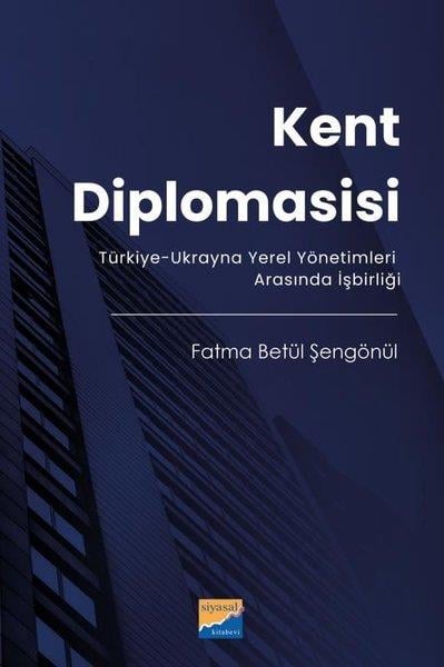 Fatma Betül ŞengönülGenel Politika & Siyaset Bilim & Siyaset Tarihi KitaplarıKent Diplomasisi-Türkiye - Ukrayna Yerel Yönetimleri Arasında İşbirliği