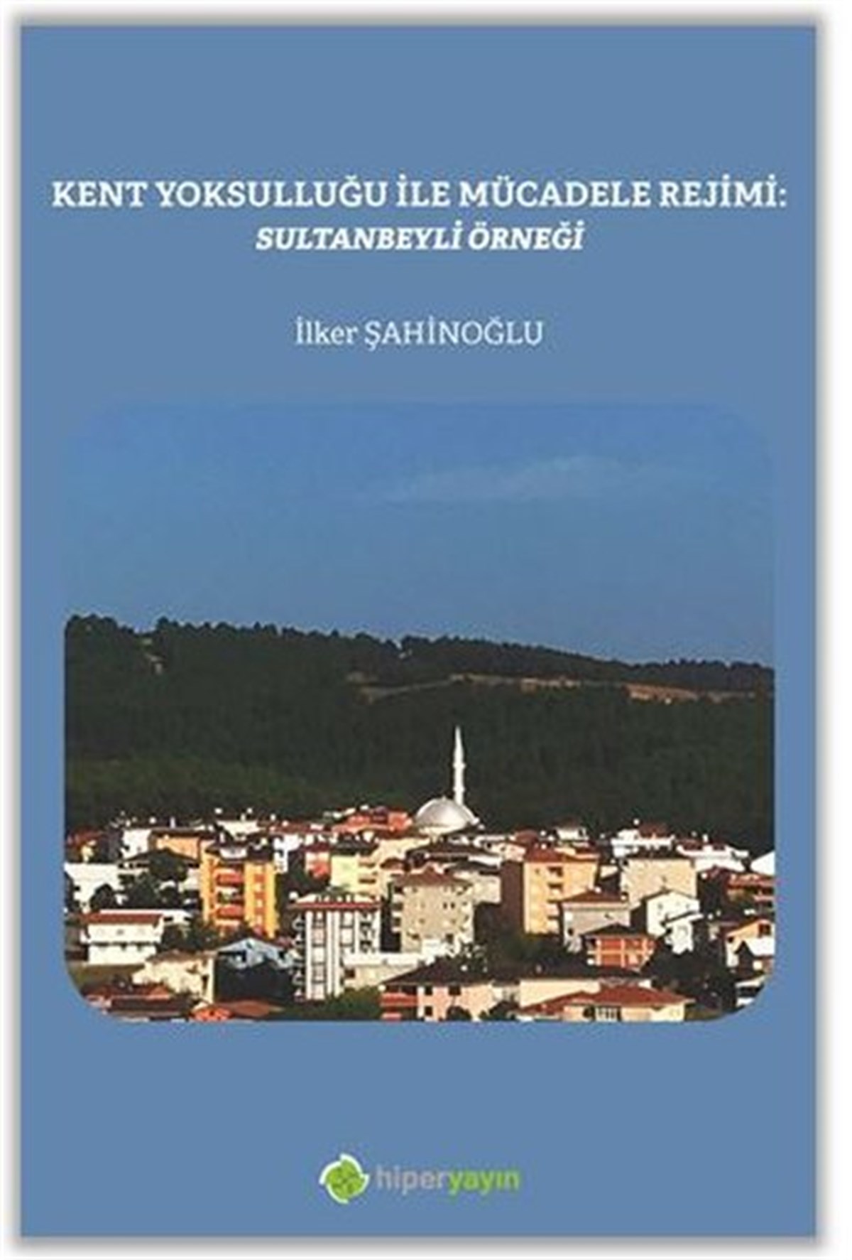 İlker ŞahinoğluEkonomi KitaplarıKent Yoksulluğu ile Mücadele Rejimi: Sultanbeyli Örneği