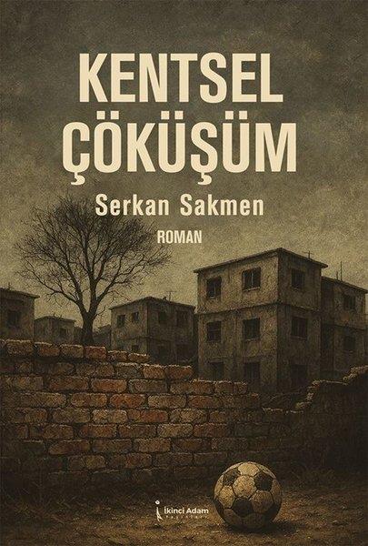 Serkan SakmenTürk RomaniKentsel Çöküşüm
