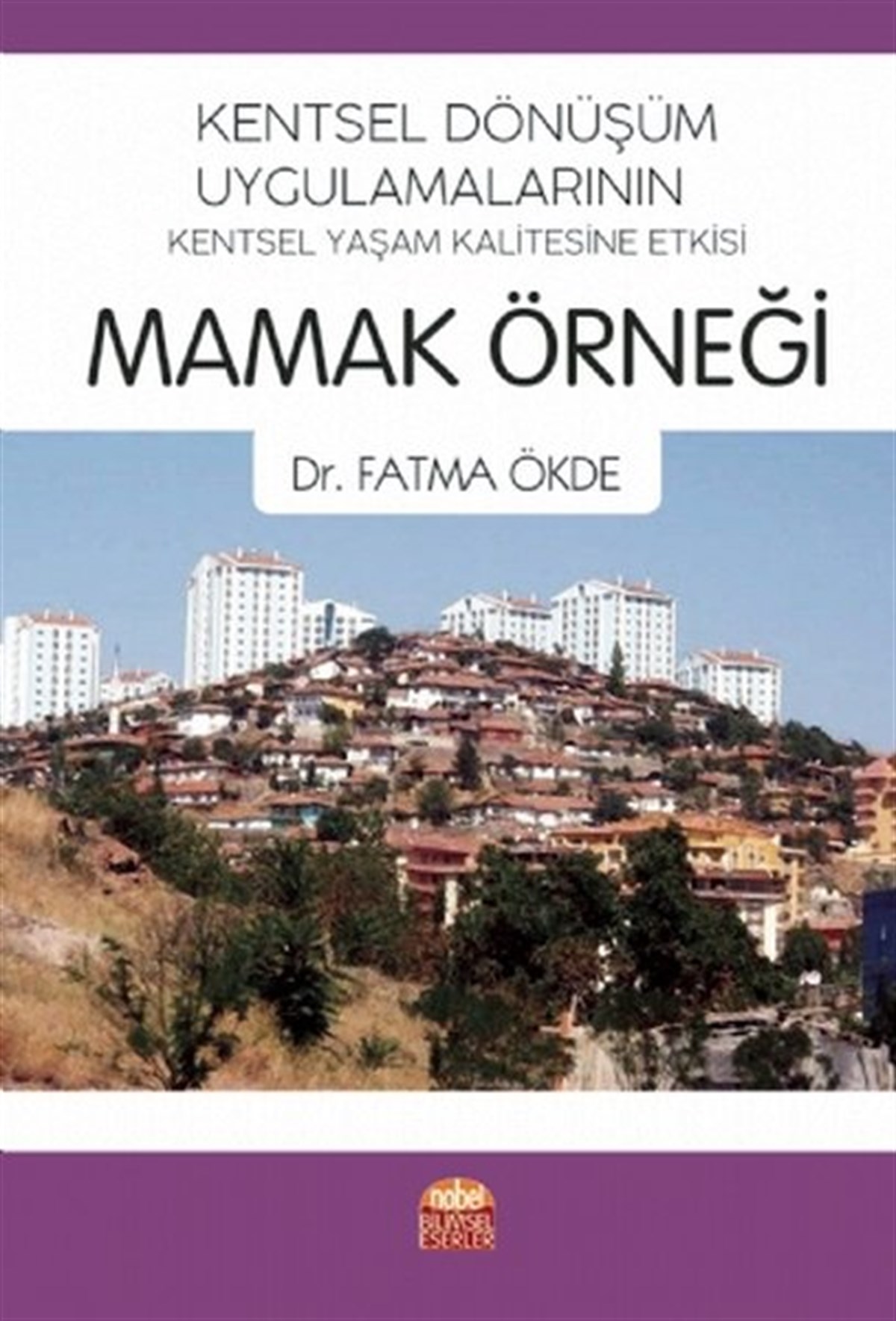 Fatma ÖkdeEğitimKentsel Dönüşüm Uygulamalarının Kentsel Yaşam Kalitesine Etkisi: Mamak Örneği
