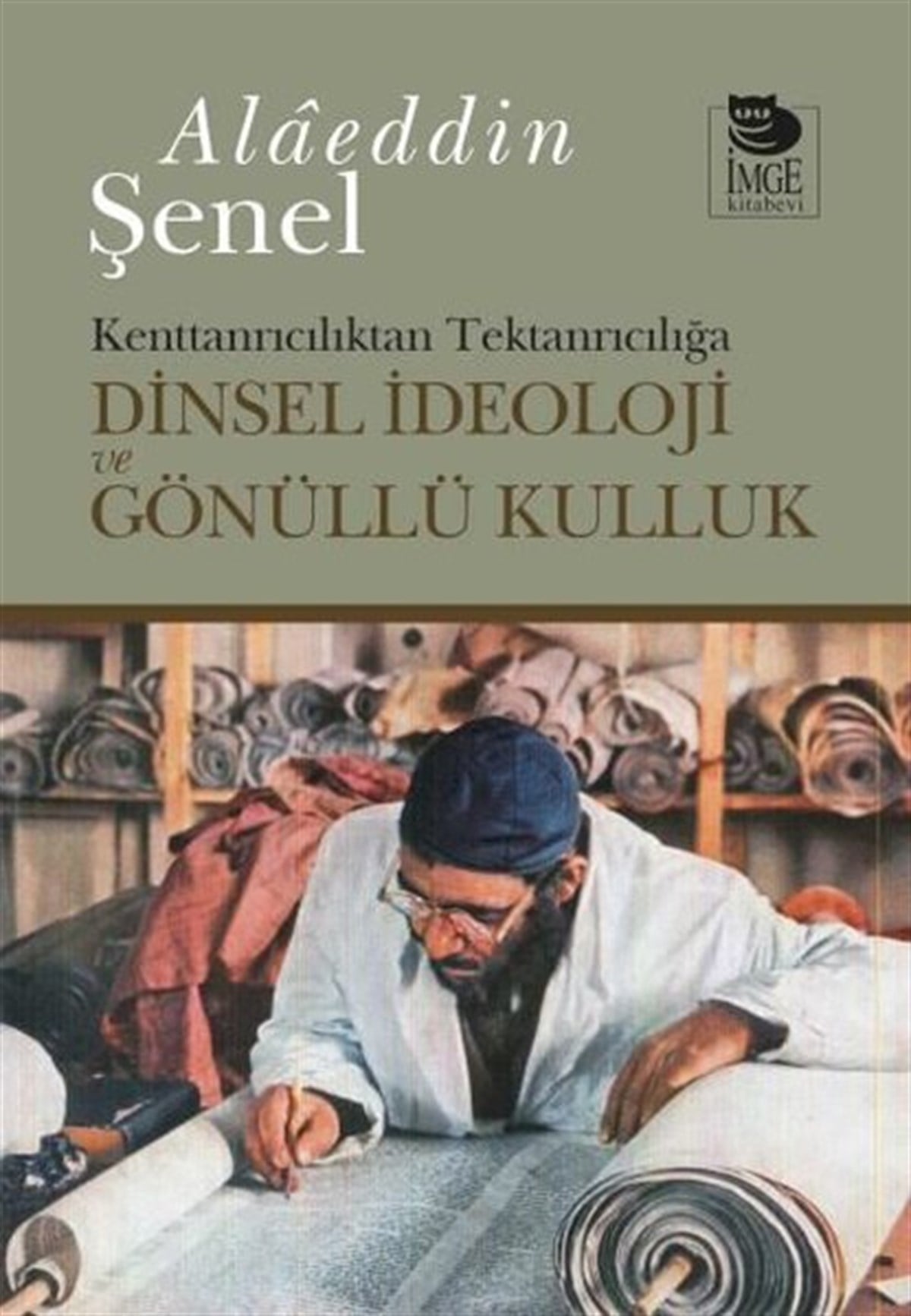 Alaeddin ŞenelDinKenttanrıcılıktan Tektanrıcılığa Dinsel İdeoloji ve Gönüllü Kulluk