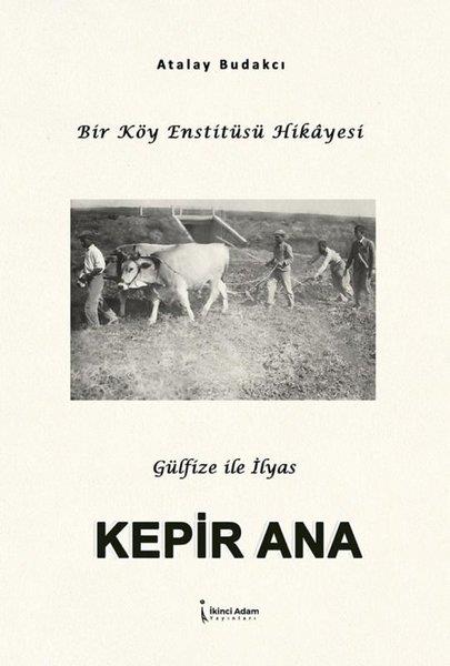 Atalay BudakçıTürk RomaniKepir Ana - Bir Köy Enstitüsü Hikayesi