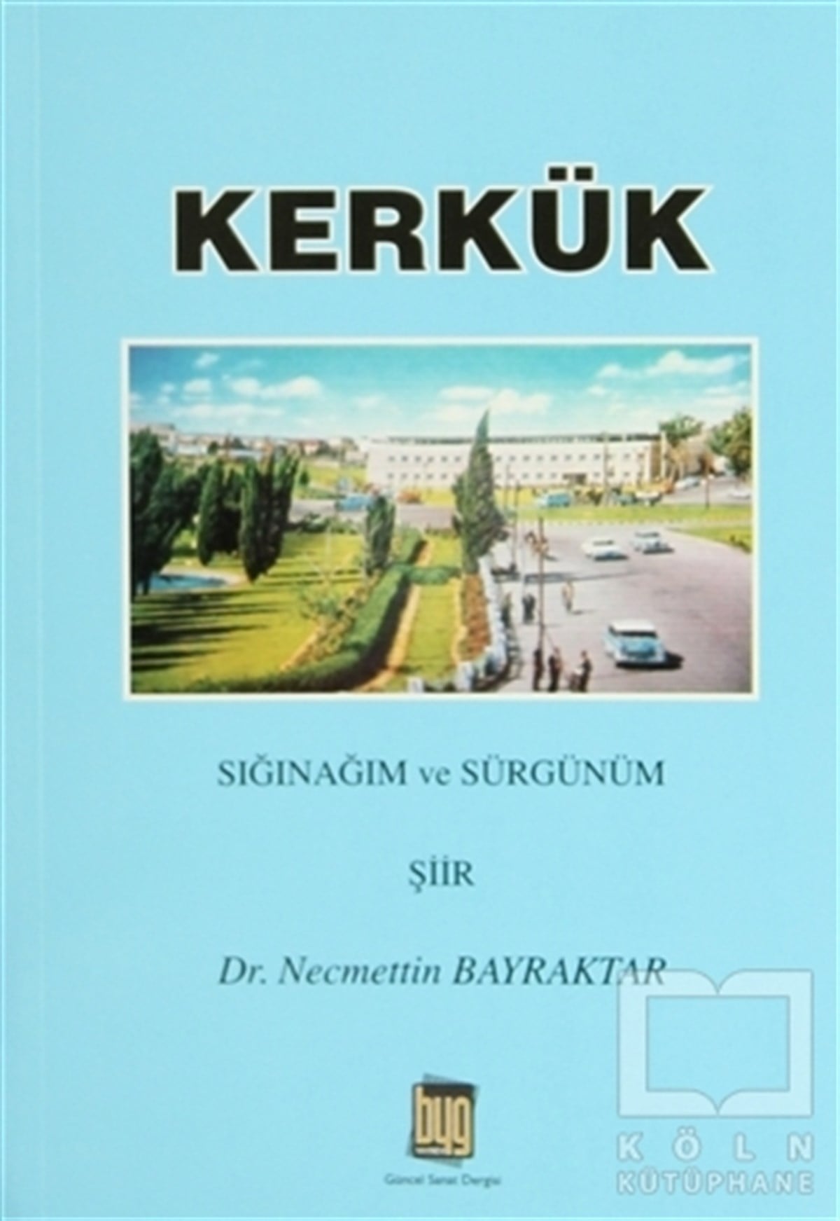 Kerkük - Sığınağım ve Sürgünüm