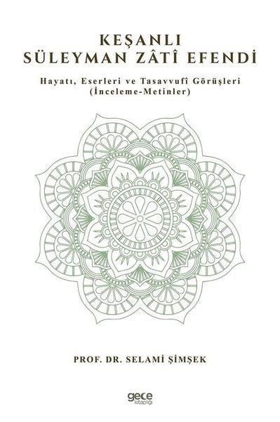 Selami ŞimşekTarihi Biyografi ve Otobiyografi KitaplarıKeşanlı Süleyman Zati Efendi:: Hayatı Eserleri ve Tasavvufi Görüşleri