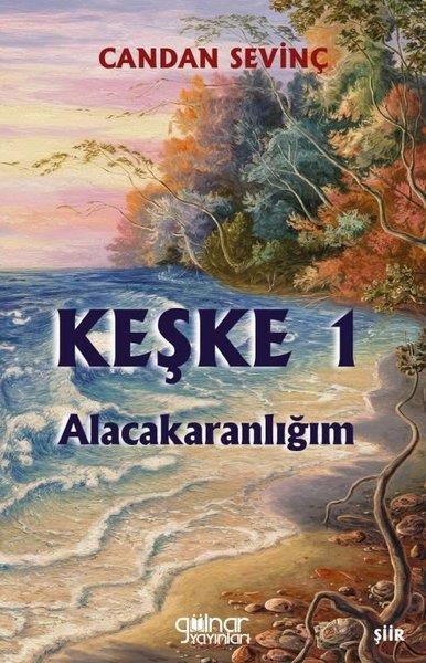 Candan SevinçTürk ŞiiriKeşke 1 - Alacakaranlığım