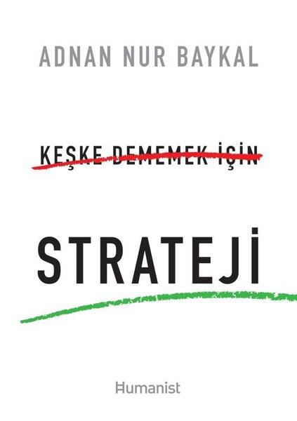 Adnan Nur BaykalYönetim / İş Geliştirme / KaliteKeşke Dememek İçin Strateji
