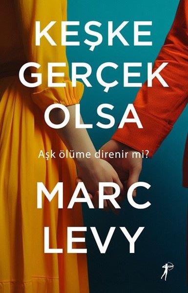 Marc LevyDünya RomanKeşke Gerçek Olsa - Aşk Ölüme Direnir mi?