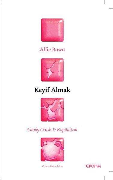 Alfie BownFelsefe BilimiKeyif Almak: Candy Crush ve Kapitalizm