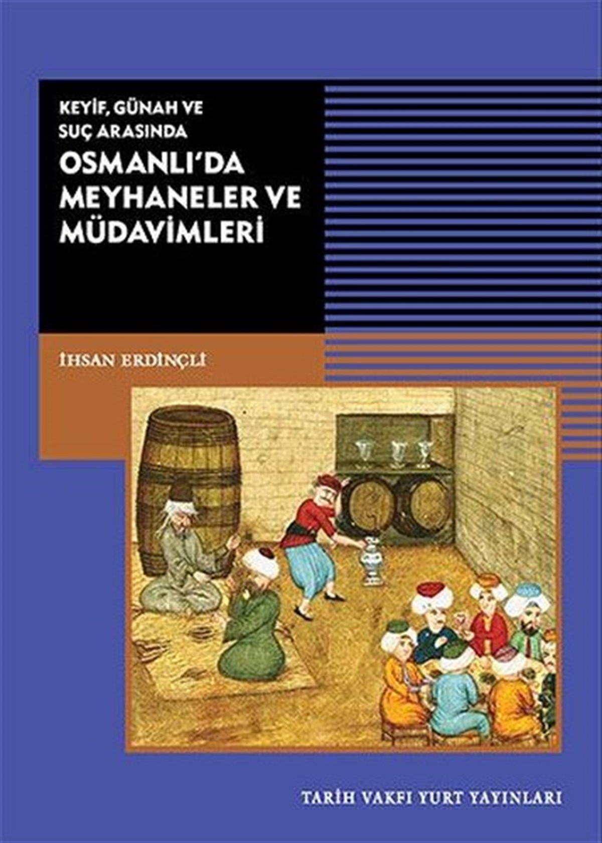 İhsan ErdinçliOsmanli TarihiKeyif - Günah ve Suç Arasında Osmanlı'da Meyhaneler ve Müdavimleri