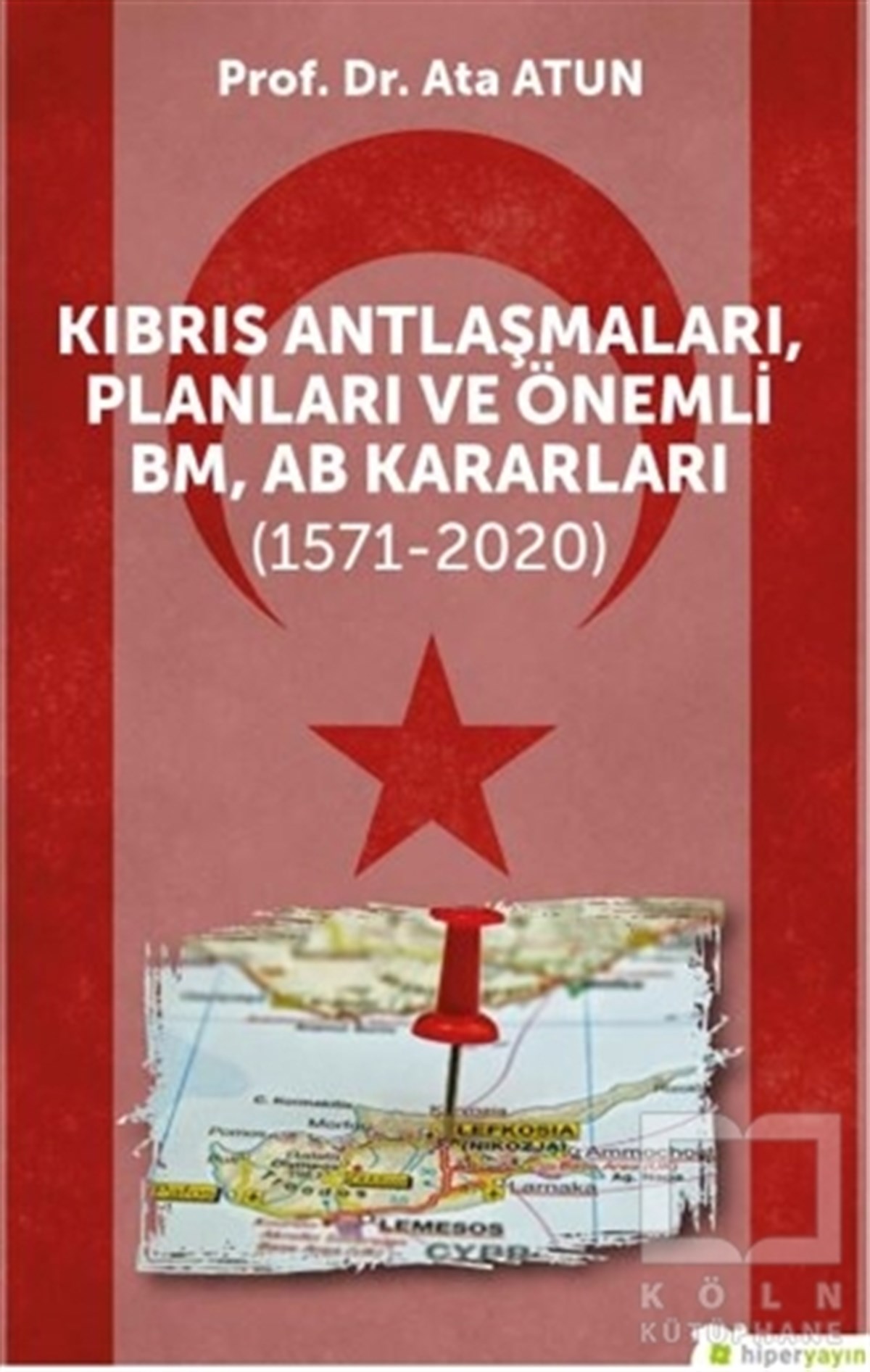 Ata AtunTürk Tarihi Araştırmaları KitaplarıKıbrıs Antlaşmaları, Planları ve Önemli BM, AB Kararları (1571-2020)