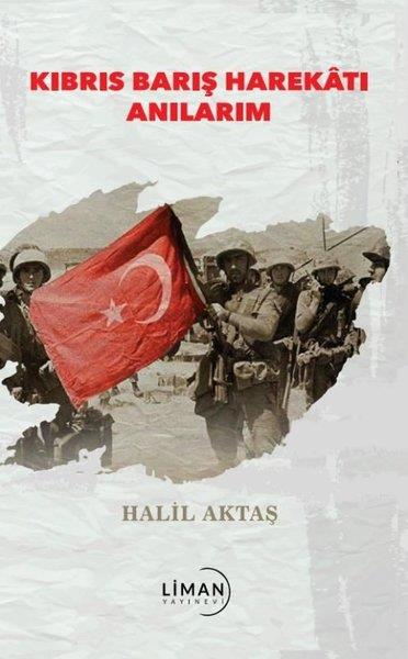 Halil AktaşAnı & Mektup & Günlük KitaplarıKıbrıs Barış Harekatı Anılarım