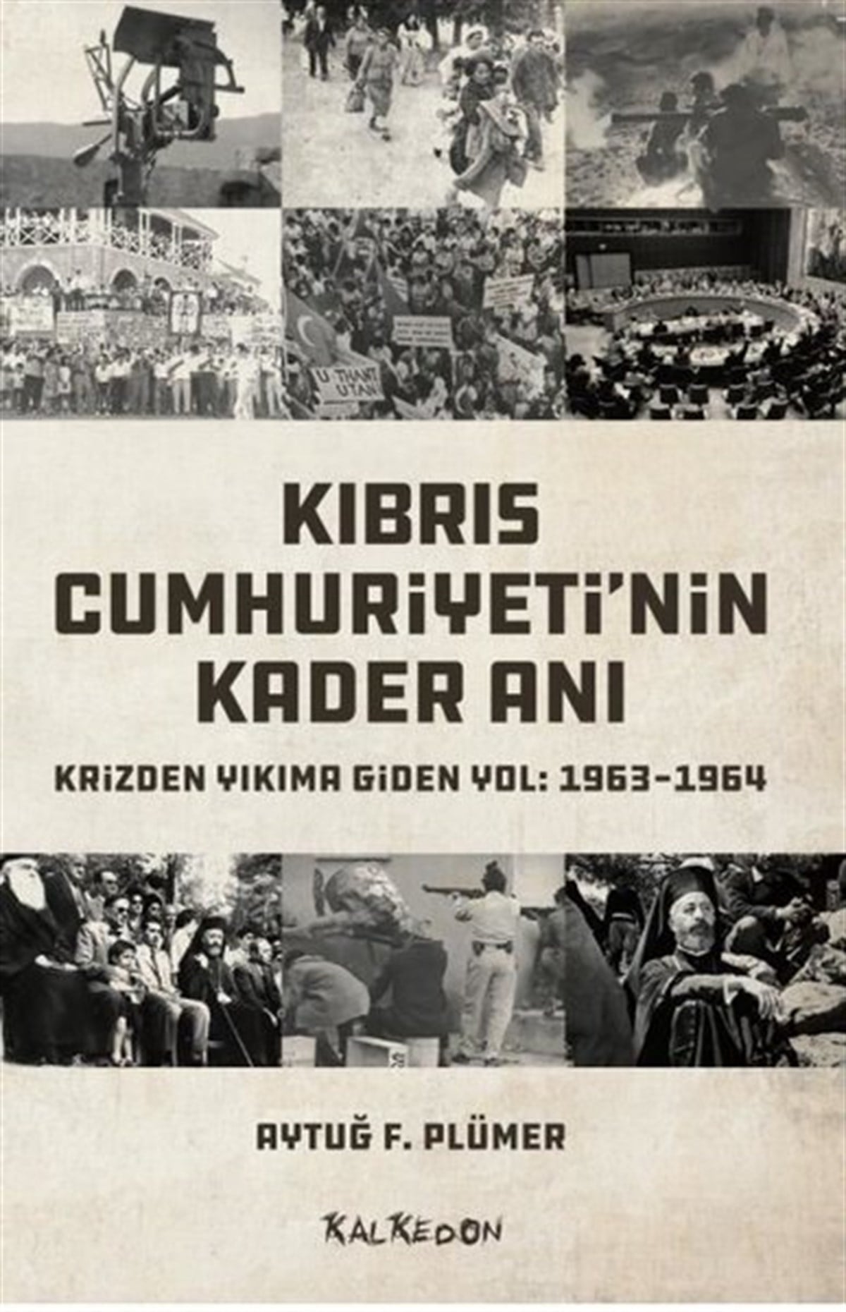 Aytuğ F. PlümerDünya TarihiKıbrıs Cumhuriyeti'nin Kader Anı Krizden Yıkıma Giden Yol: 1963 - 1964
