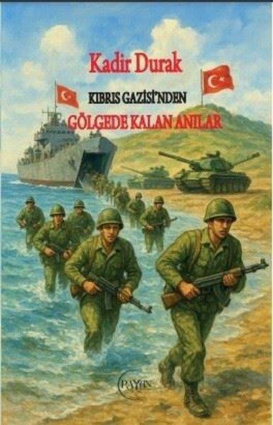 Kadir DurakAnı & Mektup & Günlük KitaplarıKıbrıs Gazisi'nden Gölgede Kalan Anılar
