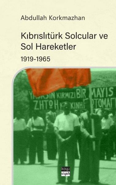 Abdullah KorkmazhanDünya Siyaseti ve PolitikasıKıbrıslıtürk Solcular ve Sol Hareketler 1919 - 1965