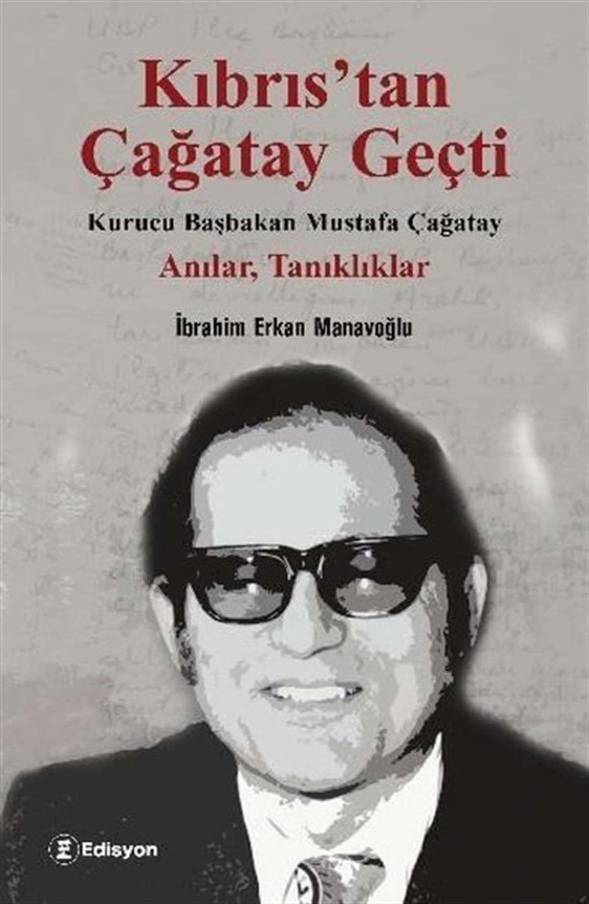 İbrahim Erkan ManavoğluAnı & Mektup & Günlük KitaplarıKıbrıs'tan Çağatay Geçti: Kurucu Başbakan Mustafa Çağatay - Anılar Tanıklıklar