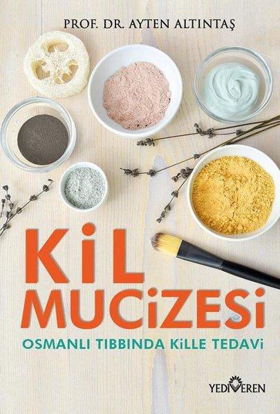 Ayten AltıntaşKişisel Gelişim KitaplarıKil Mucizesi - Osmanlı Tıbbında Kille Tedavi