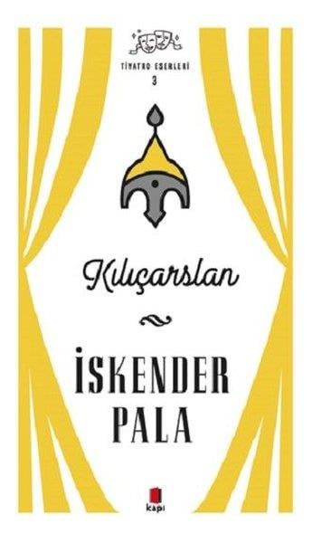 İskender PalaTürk OyunlarıKılıçarslan - Tiyatro Eserleri 3