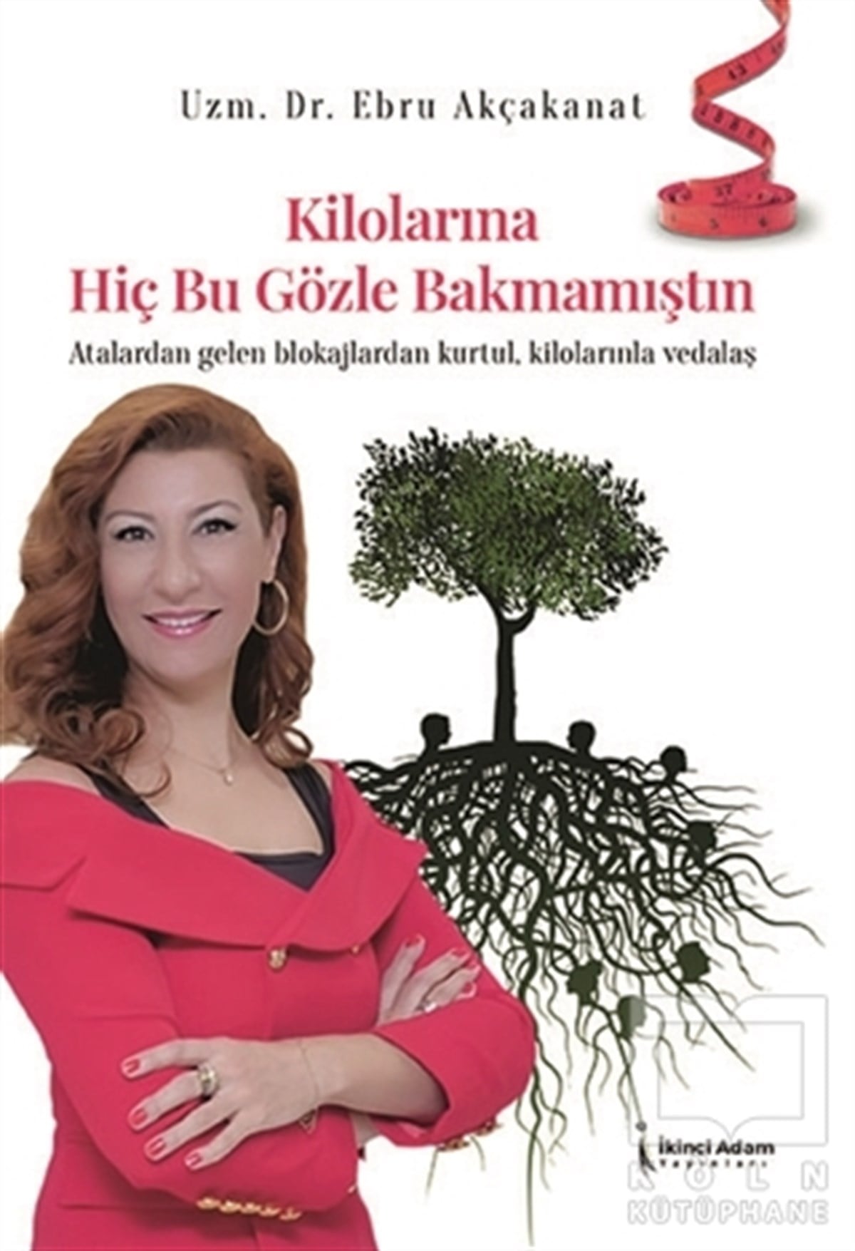 Ebru AkçakanatEssay BücherKilolarına Hiç Bu Gözle Bakmamıştın