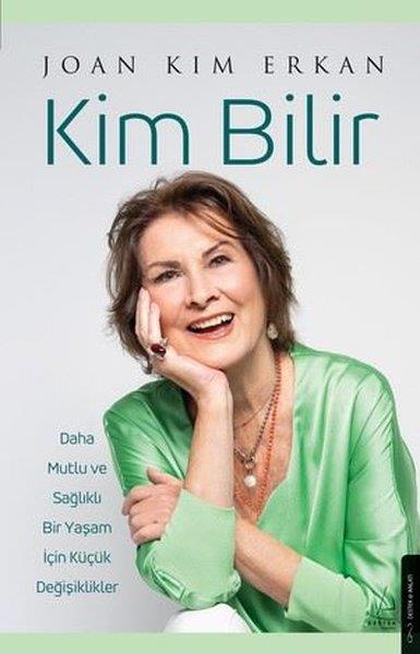 Joan Kim ErkanAnlatıKim Bilir - Daha Mutlu ve Sağlıklı Bir Yaşam İçin Küçük Değişiklikler