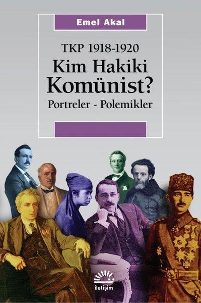 Emel AkalGenel Politika & Siyaset Bilim & Siyaset Tarihi KitaplarıKim Hakiki Komünist? Portreler - Polemikler - TKP 1918 - 1920