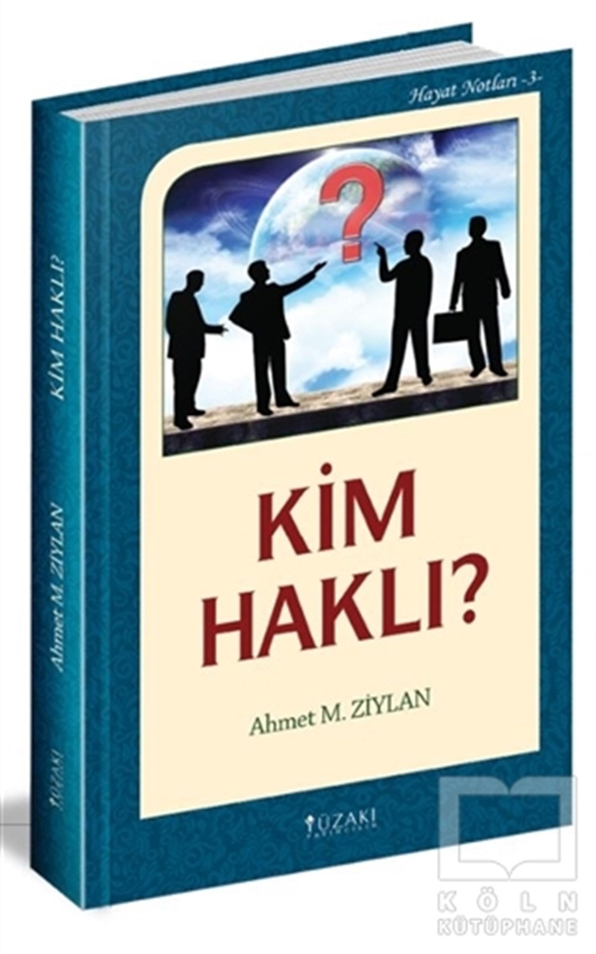 Ahmet M. ZiylanDeneme KitaplarıKim Haklı? / Hayat Notları 3