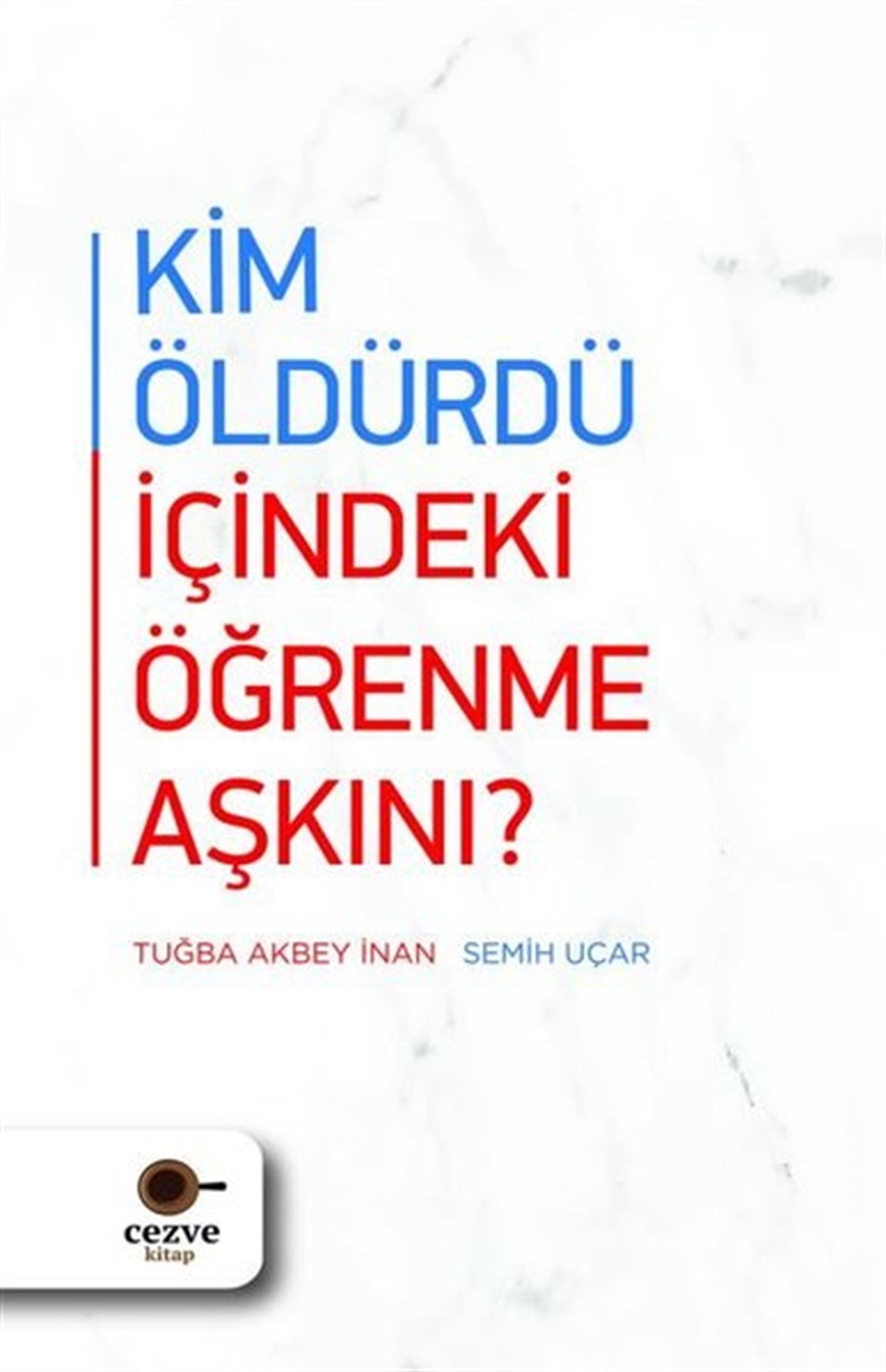 Semih UçarKişisel Gelişim KitaplarıKim Öldürdü İçindeki Öğrenme Aşkını?