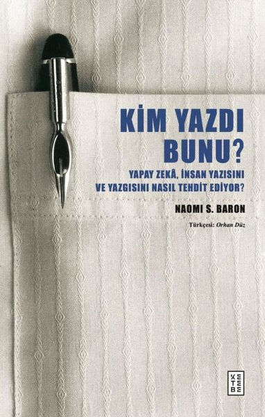 Naomi S. BaronPopüler Bilim KitaplarıKim Yazdı Bunu? Yapay Zeka, İnsan Yazısını ve Yazgısını Nasıl Tehdit Ediyor?