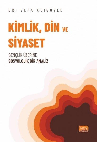 Vefa AdıgüzelSosyoloji KitaplarıKimlik, Din ve Siyaset - Gençlik Üzerine Sosyolojik Bir Analiz