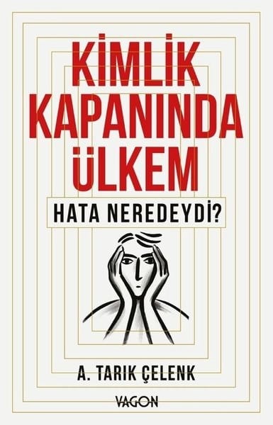 A. Tarık ÇelenkTürkische Politik & PolitikbücherKimlik Kapanında Ülkem - Hata Neredeydi?