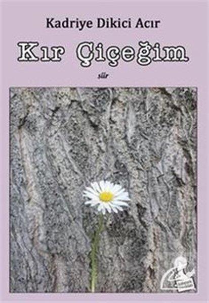 Kadriye Dikici AcırTürk ŞiiriKır Çiçeğim