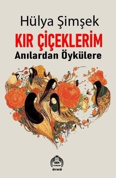 Hülya ŞimşekTürk RomaniKır Çiçeklerim - Anılardan Öykülere
