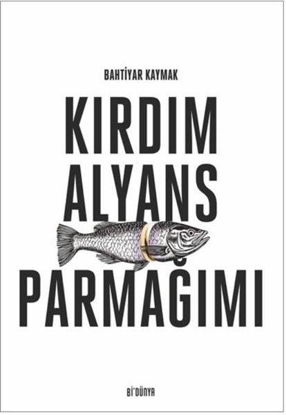 Bahtiyar KaymakTürk ŞiiriKırdım Alyans Parmağımı