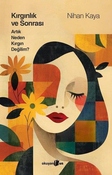 Nihan KayaAnlatıKırgınlık ve Sonrası - Artık Neden Kırgın Değilim?