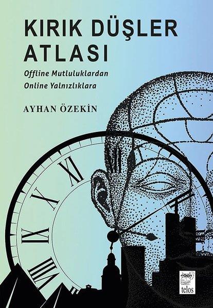Ayhan ÖzekinTürk RomaniKırık Düşler Atlası - Offline Mutluluklardan Online Yalnızlıklara
