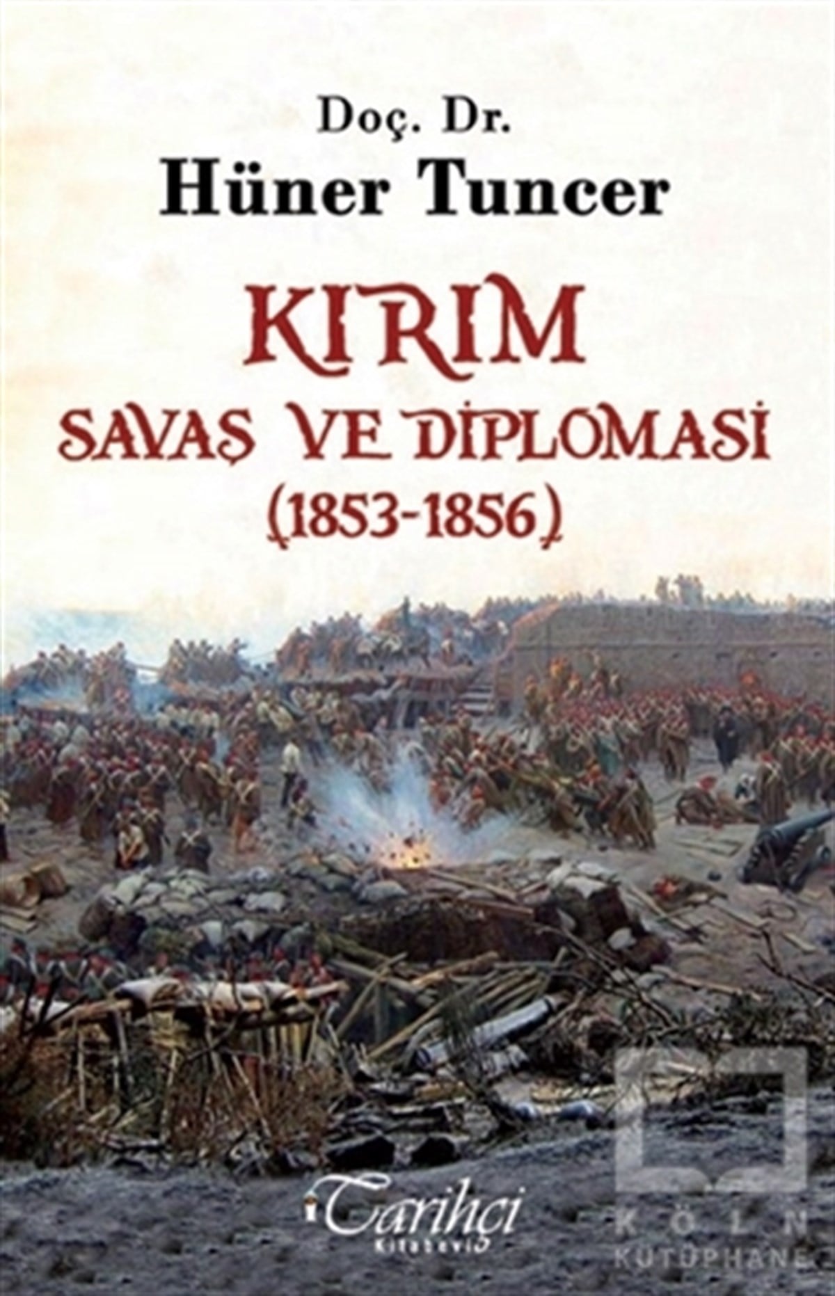 Hüner TuncerAraştırma - İncelemeKırım - Savaş ve Diplomasi (1853-1856)