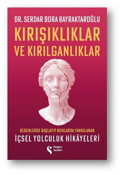 Serdar Bora BayraktaroğluTürk RomaniKırışıklıklar ve Kırılganlıklar - Bedenlerde Başlayıp Ruhlarda Yankılanan İçsel Yolculuk Hikayeleri