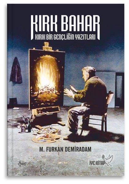 M. Furkan DemiradamTürk ŞiiriKırk Bahar - Kırık Bir Gençliğin Yazıtları