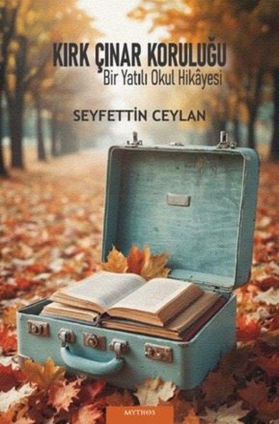 Seyfettin CeylanHikaye (Öykü) KitaplarıKırk Çınar Koruluğu - Bir Yatılı Okul Hikayesi