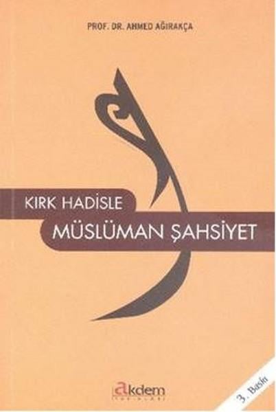 Ahmet AğırakçaIslamische BücherKırk Hadisle Müslüman Şahsiyet