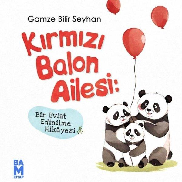 Gamze Bilir SeyhanEgitim Etkinlik KitaplariKırmızı Balon Ailesi - Bir Evlat Edinilme Hikayesi