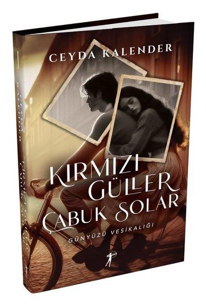 Ceyda KalenderTürk RomaniKırmızı Güller Çabuk Solar - Günyüzü Vesikalığı