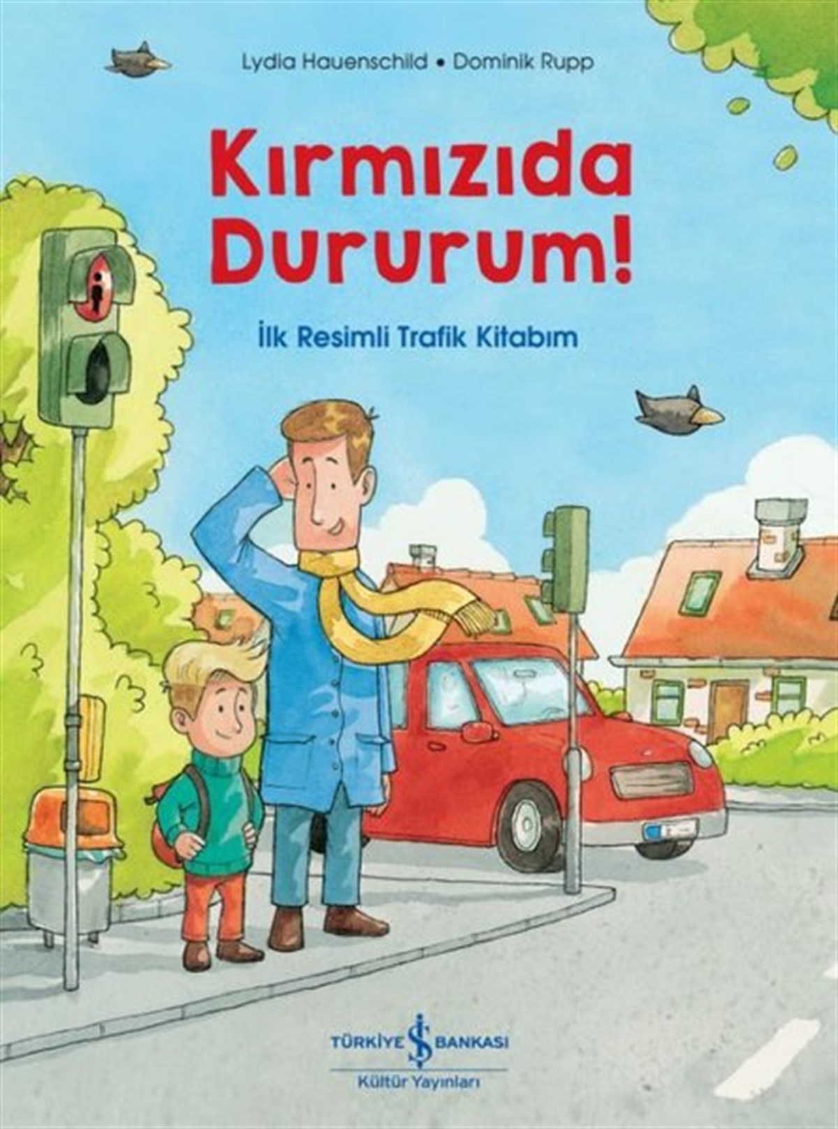 Lydia HauenschildEgitim Etkinlik KitaplariKırmızıda Dururum! İlk Resimli Trafik Kitabım