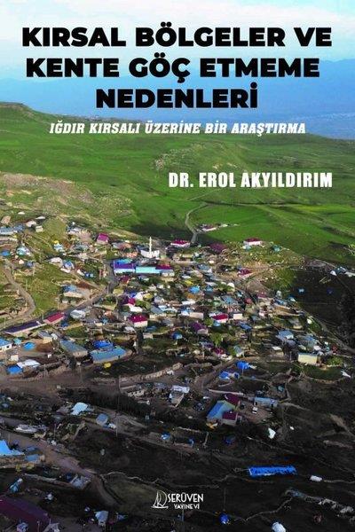 Erol AkyıldırımSosyoloji KitaplarıKırsal Bölgeler ve Kente Göç Etmeme Nedenleri - Iğdır Kırsalı Üzerine Bir Araştırma