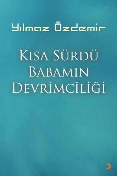 Yılmaz ÖzdemirTürk RomaniKısa Sürdü Babamın Devrimciliği