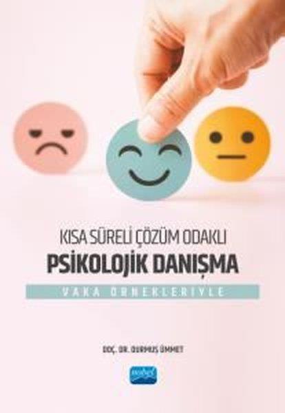 Durmuş ÜmmetEğitimKısa Süreli Çözüm Odaklı Psikolojik Danışma - Vaka Örnekleriyle
