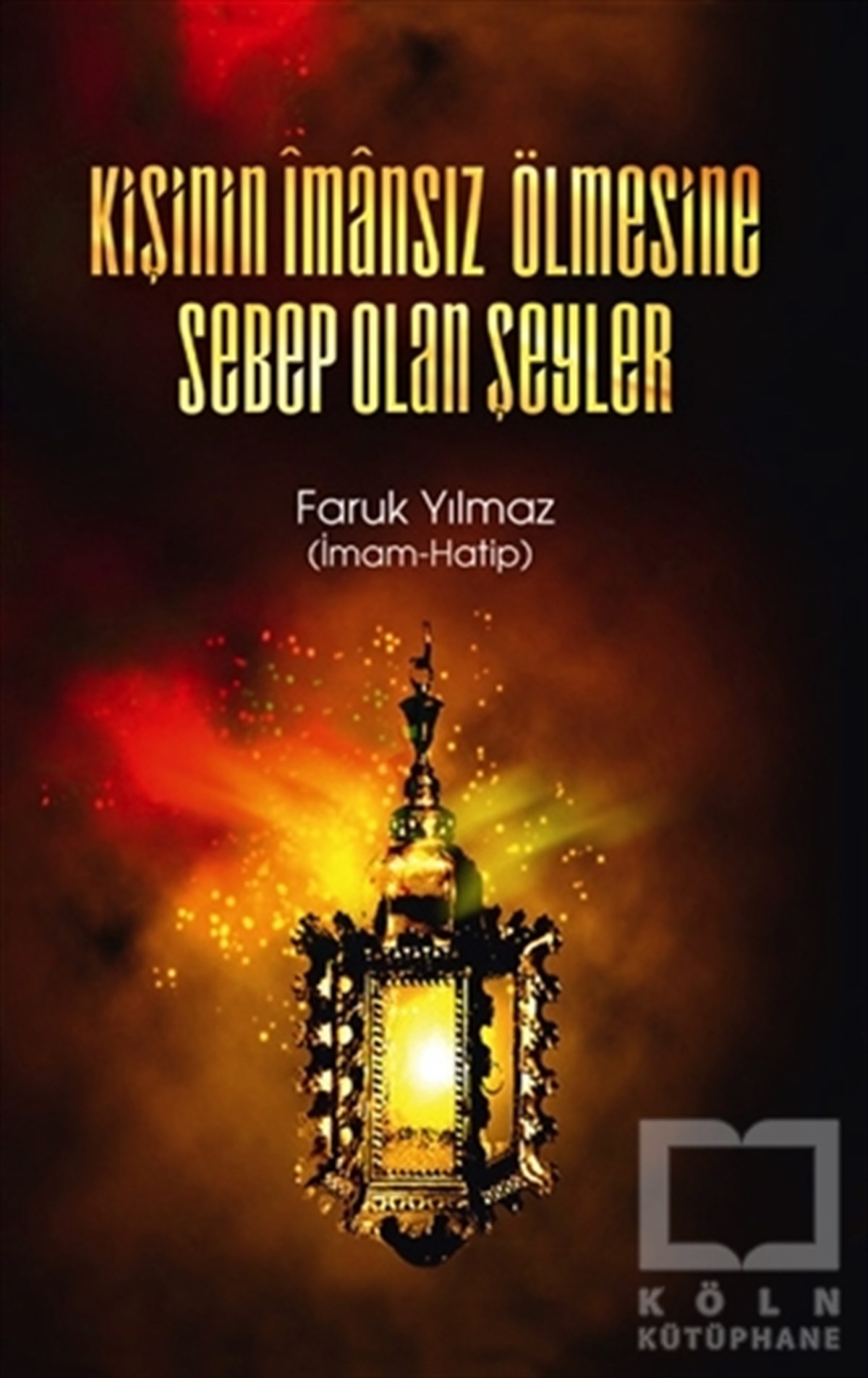 Faruk YılmazDiğerKişinin İmansız Ölmesine Sebep Olan Şeyler