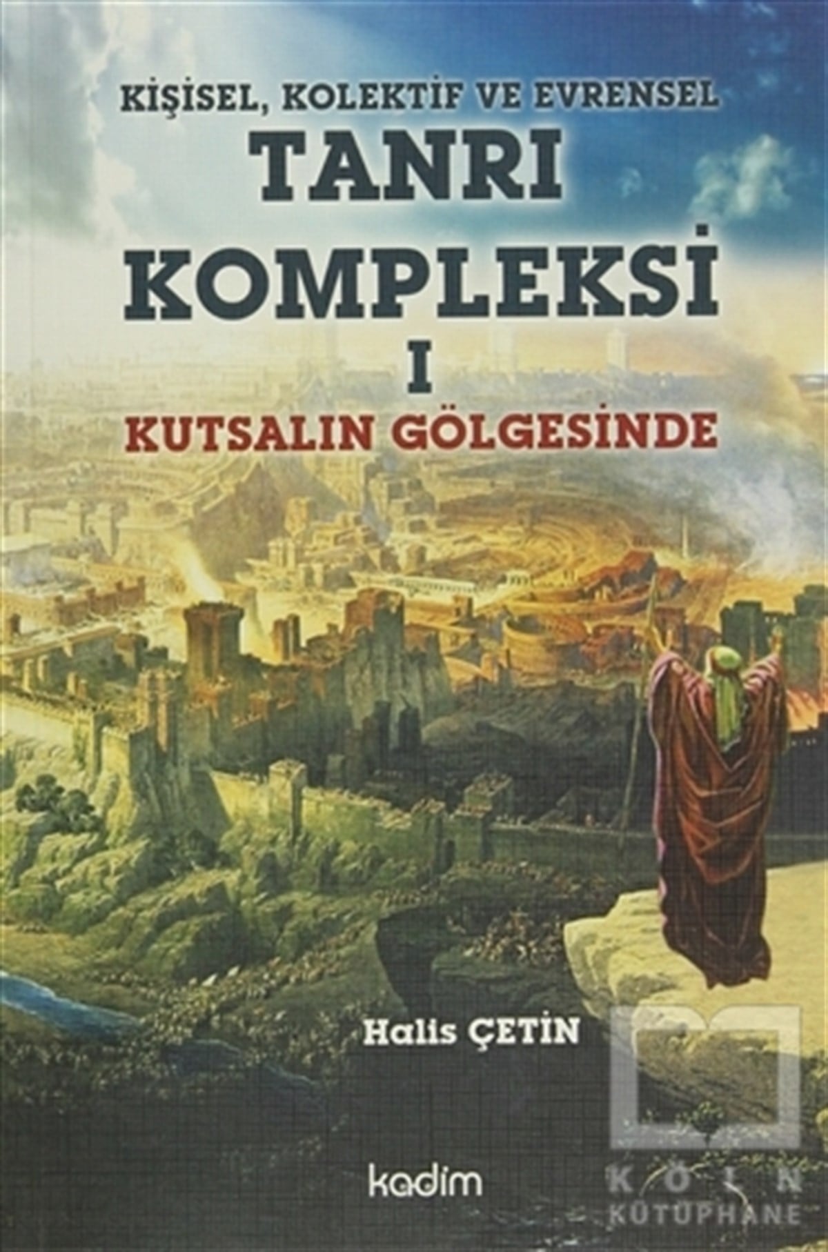 Halis ÇetinDin FelsefesiKişisel, Kolektif ve Evrensel Tanrı Kompleksi 1 : Kutsalın Gölgesinde