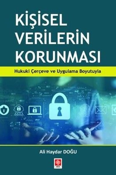 Ali Haydar DoğuHukuk Üzerine KitaplarKişisel Verilerin Korunması - Hukuki Çerçeve ve Uygulama Boyutuyla