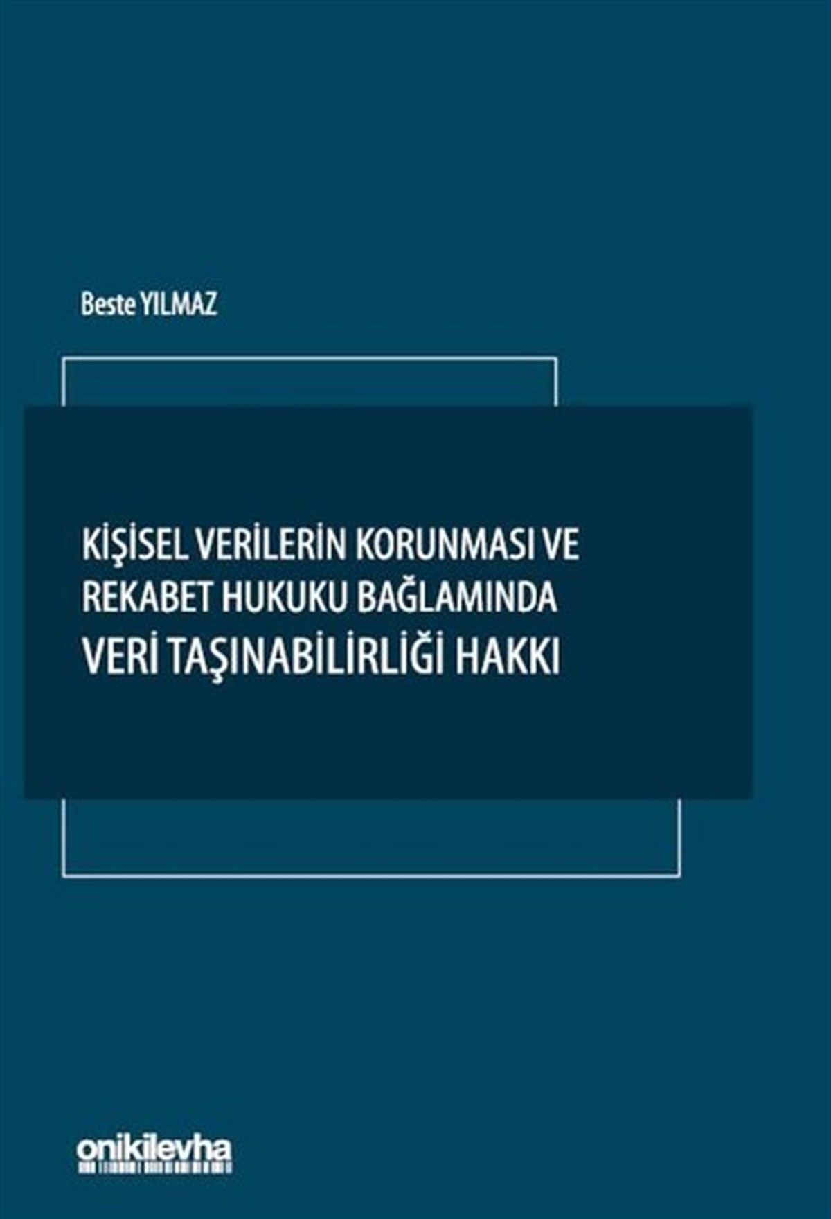 Beste YılmazHukuk Üzerine KitaplarKişisel Verilerin Korunması ve Rekabet Hukuku Bağlamında Veri Taşınabilirliği Hakkı